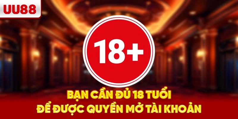 Bạn cần đủ 18 tuổi để được quyền mở tài khoản