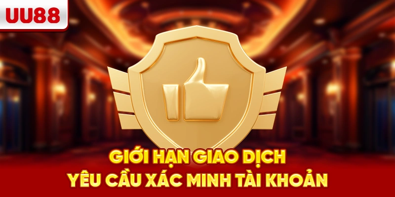 Giới hạn giao dịch, yêu cầu xác minh tài khoản