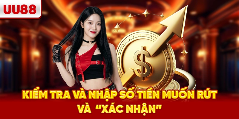 Kiểm tra và nhập số tiền muốn rút và “Xác nhận”