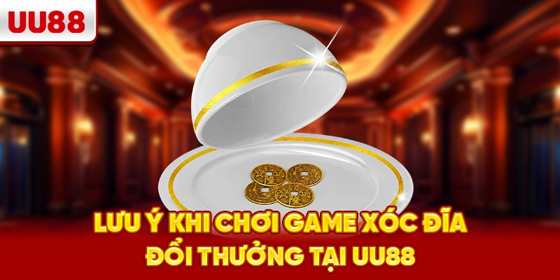 Lưu ý khi chơi game xóc đĩa đổi thưởng tại UU88