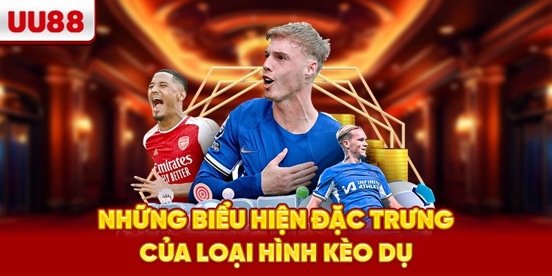Những biểu hiện đặc trưng của loại hình kèo dụ