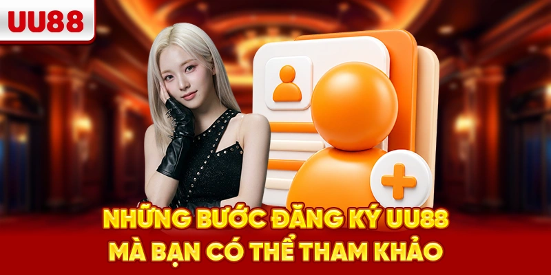 Những bước đăng ký UU88 mà bạn có thể tham khảo