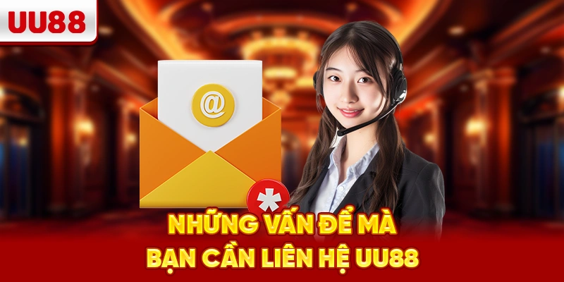 Những vấn để mà bạn cần liên hệ UU88